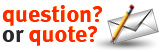 For Questions or Quotes, Contact us!